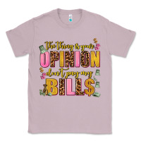 Lilac the thing is your opinion dont pay my bills Classic Tee - AdoDesignShop