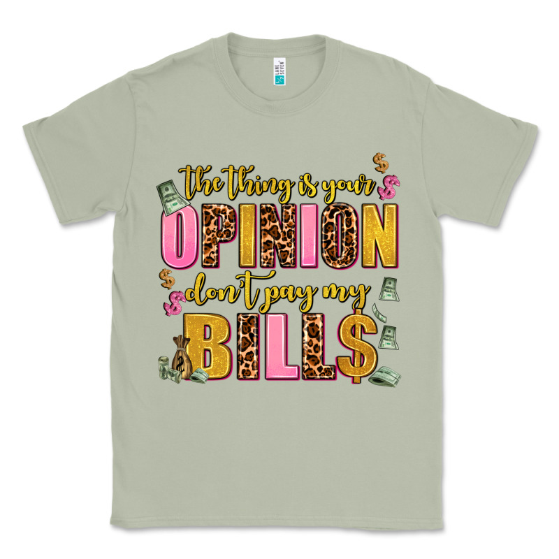The Thing Is Your Opinion Dont Pay My Bills Classic Tee by AdoDesignShop | Teevron