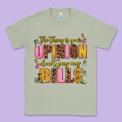 The Thing Is Your Opinion Dont Pay My Bills Classic Tee Designed By Adodesignshop