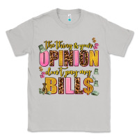 Moon Dust the thing is your opinion dont pay my bills Classic Tee - AdoDesignShop