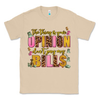 Mushroom the thing is your opinion dont pay my bills Classic Tee - AdoDesignShop