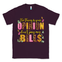Plum the thing is your opinion dont pay my bills Classic Tee - AdoDesignShop