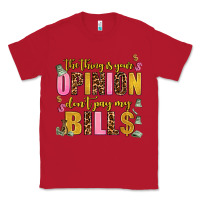 Red the thing is your opinion dont pay my bills Classic Tee - AdoDesignShop