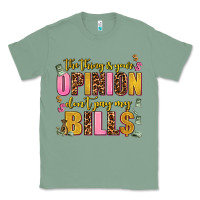 Sage the thing is your opinion dont pay my bills Classic Tee - AdoDesignShop