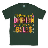Sports Green the thing is your opinion dont pay my bills Classic Tee - AdoDesignShop