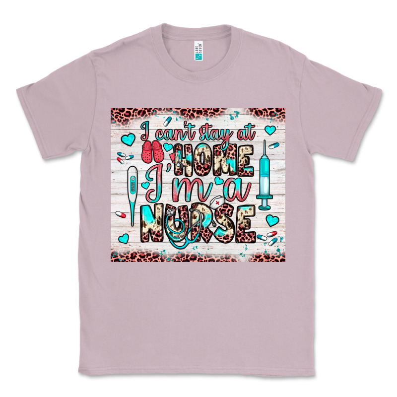 I Can’t Stay At Home I’m A Nurse Classic Tee by JahusDesignShop | Teevron