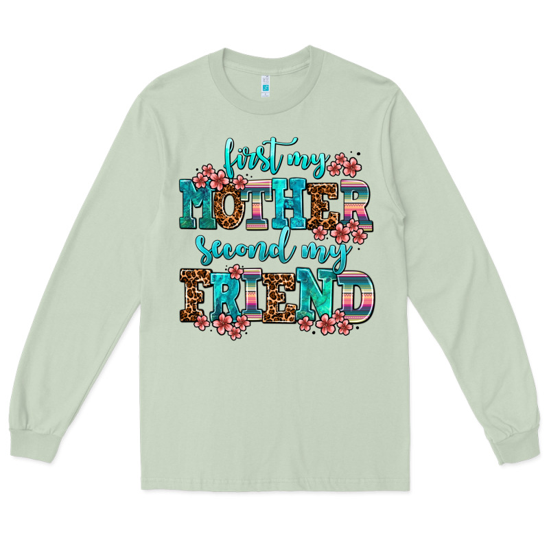First My Mother Second My Friend Long Sleeve Tee by AdoDesignShop | Teevron
