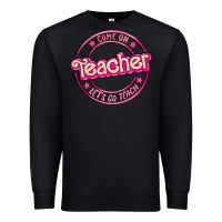 Black come on teacher let's go teach Premium Sweatshirt - MaliasSmallBusiness