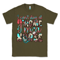 Army Green i can’t stay at home i’m a nurse Classic Tee - JahusDesignShop