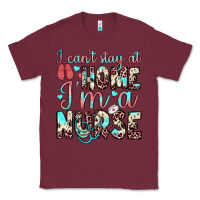 Burgundy i can’t stay at home i’m a nurse Classic Tee - JahusDesignShop