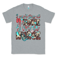 Heather Grey i can’t stay at home i’m a nurse Classic Tee - JahusDesignShop