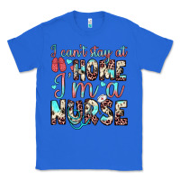 True Royal i can’t stay at home i’m a nurse Classic Tee - JahusDesignShop
