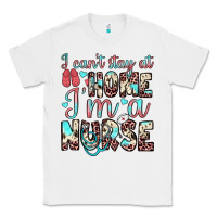 White i can’t stay at home i’m a nurse Classic Tee - JahusDesignShop