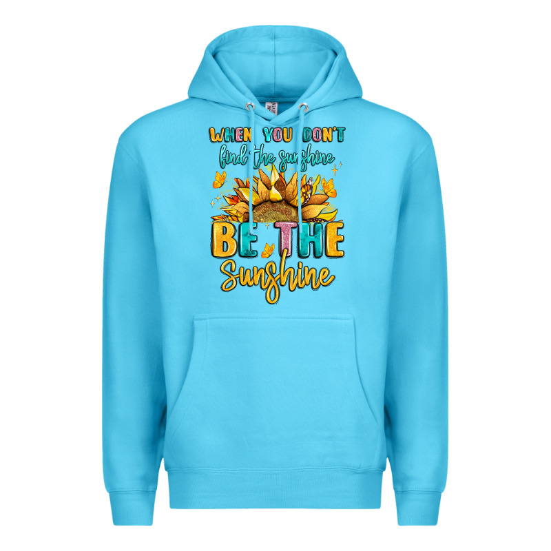 When You Dont Find The Sunshine Be The Sunshine Premium Hoodie by LillyAllenDesigns | Teevron