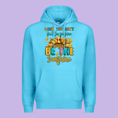 When You Dont Find The Sunshine Be The Sunshine Premium Hoodie Designed By Lillyallendesigns
