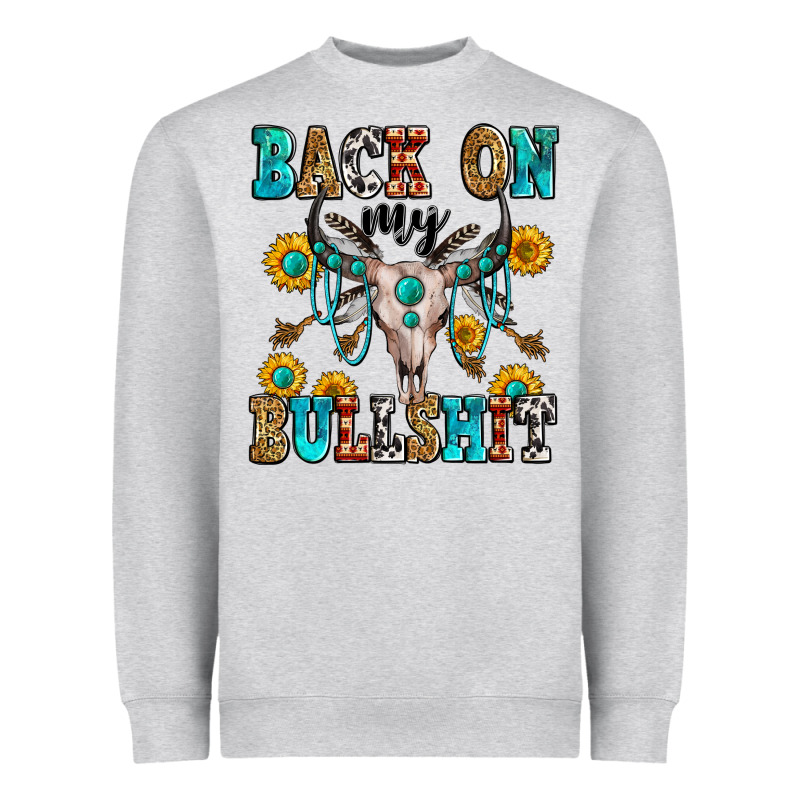 Back On My Bullshit Heavyweight Sweatshirt by Zillion Design Studio | Teevron