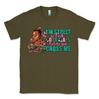 Army Green i am street so look both ways before you cross me Classic Tee - AdoDesignShop