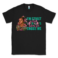 Black i am street so look both ways before you cross me Classic Tee - AdoDesignShop