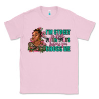 Bubblegum Pink i am street so look both ways before you cross me Classic Tee - AdoDesignShop