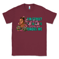 Burgundy i am street so look both ways before you cross me Classic Tee - AdoDesignShop