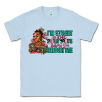 Dusty Blue i am street so look both ways before you cross me Classic Tee - AdoDesignShop
