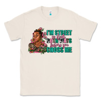 Natural i am street so look both ways before you cross me Classic Tee - AdoDesignShop