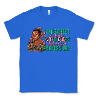 True Royal i am street so look both ways before you cross me Classic Tee - AdoDesignShop