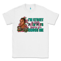 White i am street so look both ways before you cross me Classic Tee - AdoDesignShop