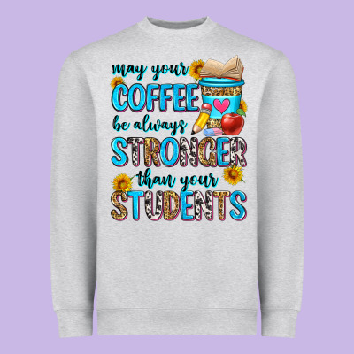 May Your Coffee Be Always Stronger Than Your Stude Heavyweight Sweatshirt Designed By Zillion Design Studio