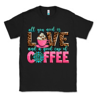 Black all you need is love and a good cup of coffee Classic Tee - AdoDesignShop