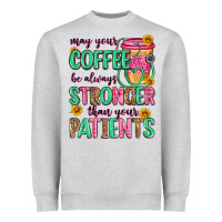 May Your Coffee Be Always Stronger Than Your Patie Heavyweight Sweatshirt | Teevron