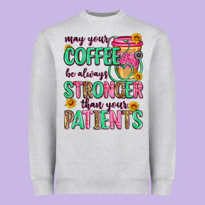 May Your Coffee Be Always Stronger Than Your Patie Heavyweight Sweatshirt Designed By Zillion Design Studio
