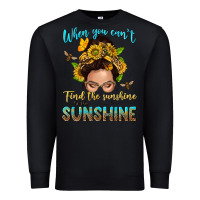 Black when you cant find the sunshine be the sunshine me Premium Sweatshirt - NancyCooperArtShop
