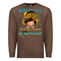 Chestnut when you cant find the sunshine be the sunshine me Premium Sweatshirt - NancyCooperArtShop