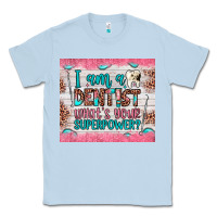 Dusty Blue i am a dentist what's your superpower Classic Tee - JahusDesignShop