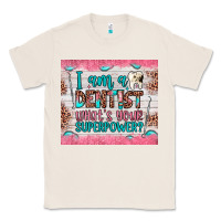 Natural i am a dentist what's your superpower Classic Tee - JahusDesignShop