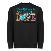 Black let all that you do be done in love Heavyweight Sweatshirt - Zillion Design Studio