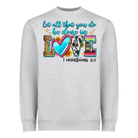 Heather Grey let all that you do be done in love Heavyweight Sweatshirt - Zillion Design Studio