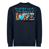 Navy let all that you do be done in love Heavyweight Sweatshirt - Zillion Design Studio
