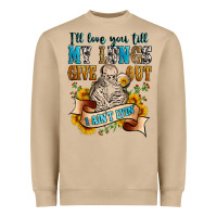 I'll Love You Tillmy Lungs Give Out I Ain't Lyin' Heavyweight Sweatshirt | Teevron