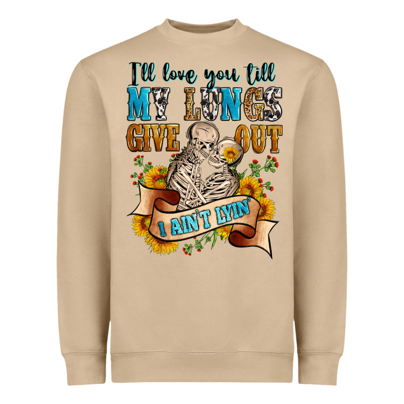 I'll Love You Tillmy Lungs Give Out I Ain't Lyin' Heavyweight Sweatshirt by Zillion Design Studio | Teevron