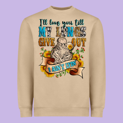 I'll Love You Tillmy Lungs Give Out I Ain't Lyin' Heavyweight Sweatshirt Designed By Zillion Design Studio