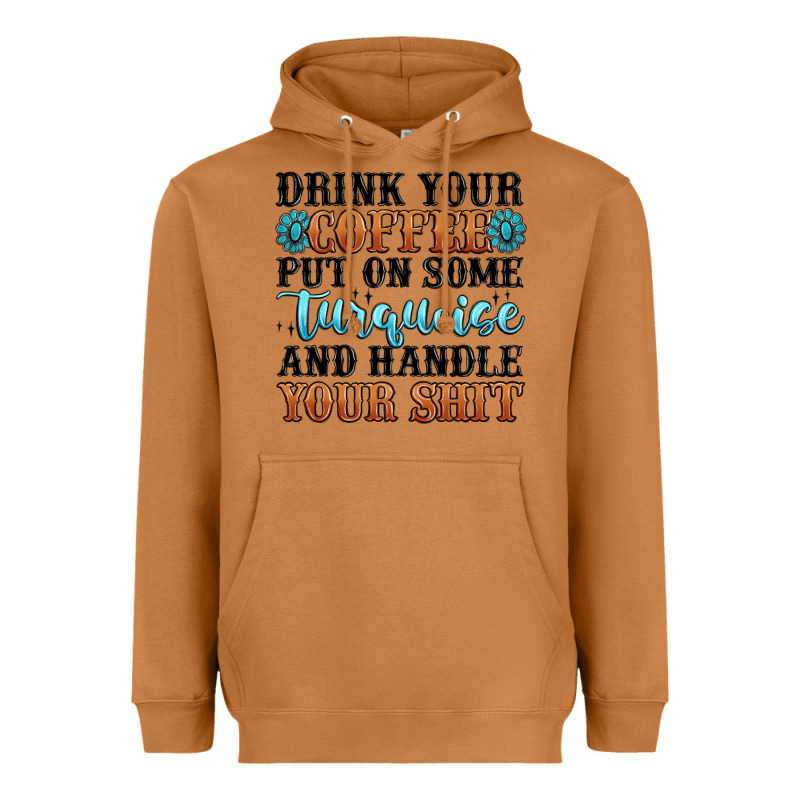 Drink Your Coffee Put On Some Turquoise And Handle Heavyweight Hoodie by MaliasSmallBusiness | Teevron