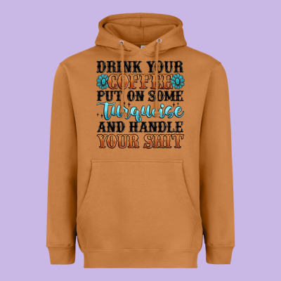 Drink Your Coffee Put On Some Turquoise And Handle Heavyweight Hoodie Designed By Maliassmallbusiness