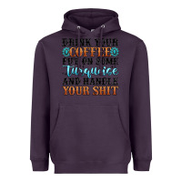 Plum drink your coffee put on some turquoise and handle Heavyweight Hoodie - MaliasSmallBusiness
