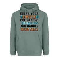 Sage drink your coffee put on some turquoise and handle Heavyweight Hoodie - MaliasSmallBusiness