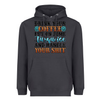 Smoke drink your coffee put on some turquoise and handle Heavyweight Hoodie - MaliasSmallBusiness