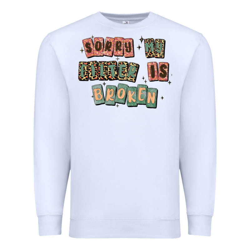 Sorry My Filter Is Broken Premium Sweatshirt by MaliasSmallBusiness | Teevron