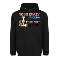 Black your crazy is showing you might want to tuck that Heavyweight Hoodie - MaliasSmallBusiness