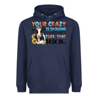 Navy your crazy is showing you might want to tuck that Heavyweight Hoodie - MaliasSmallBusiness